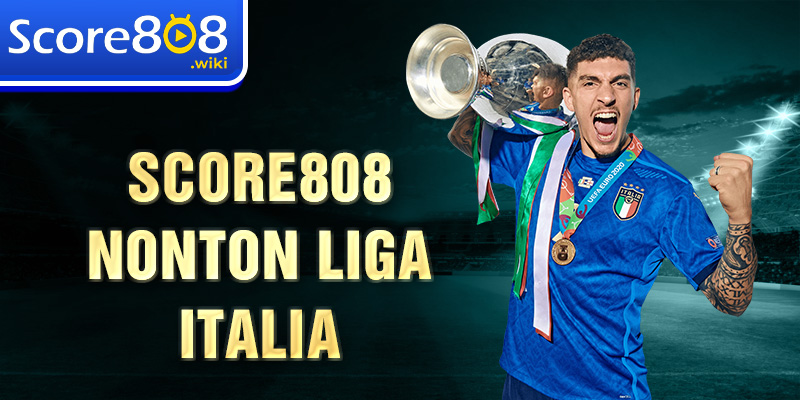 Score808 nonton Liga Italia