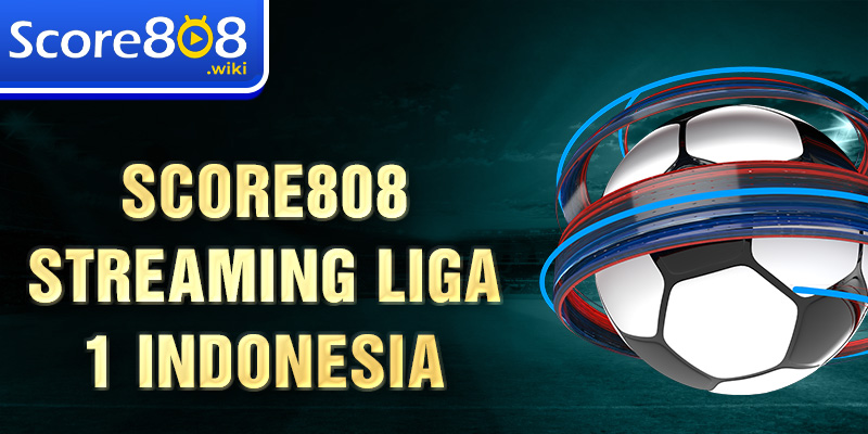 Score808 streaming Liga 1 Indonesia