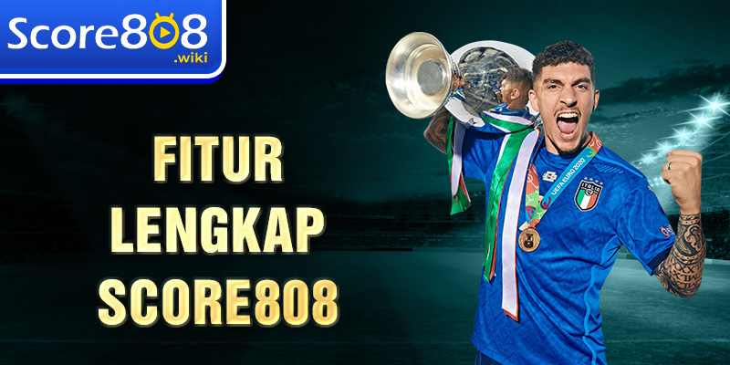 Fitur lengkap Score808