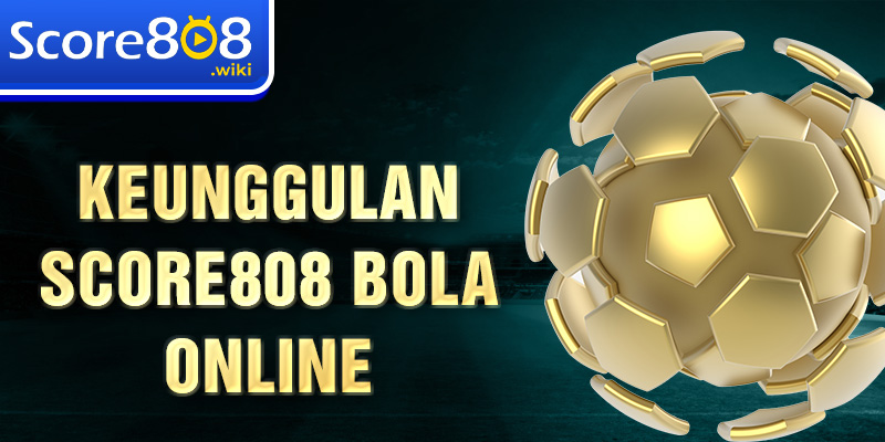 Keunggulan Score808 bola online