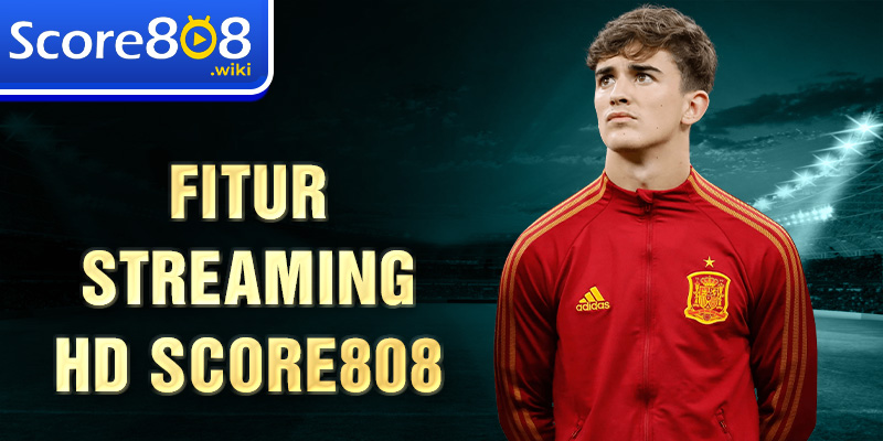 Fitur Streaming HD Score808