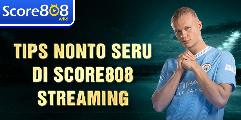 Tips nonto seru di Score808 streaming 
