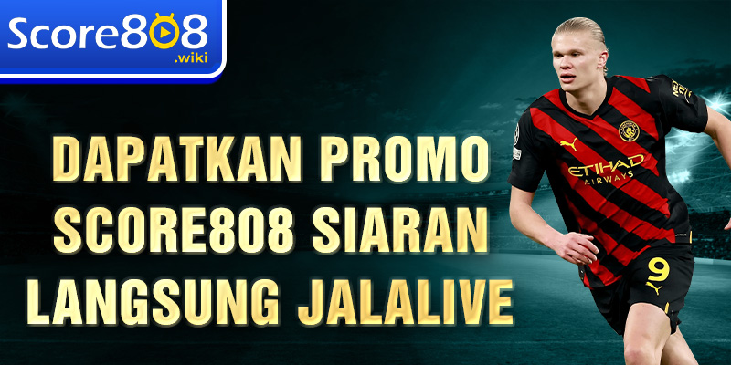 Dapatkan promo Score808 siaran langsung jalalive