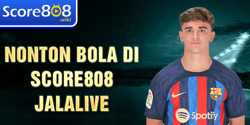 Nonton bola di Score808 jalalive