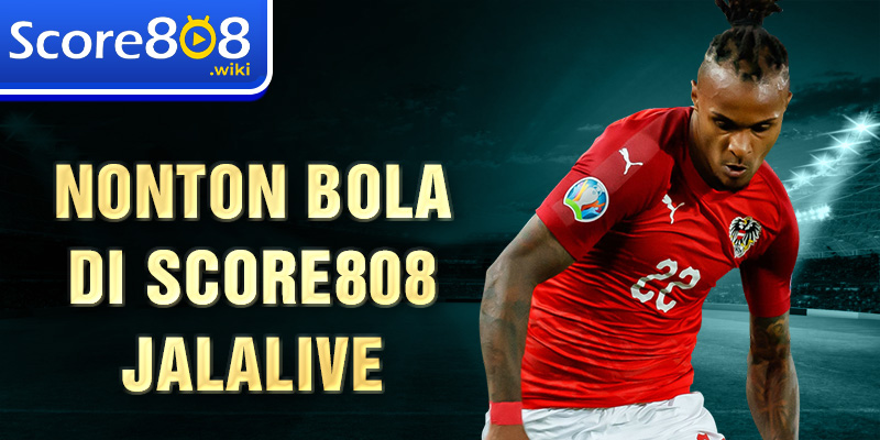 Nonton bola di Score808 jalalive