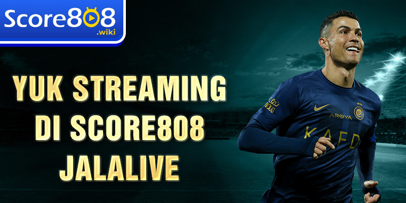 Yuk streaming di Score808 jalalive