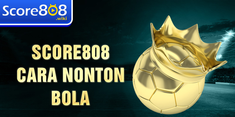 score808-cara-nonton-bola
