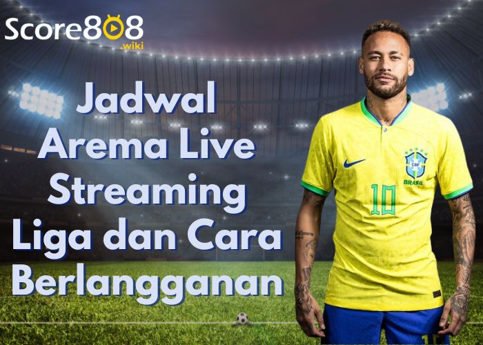 Jadwal Arema Live Streaming Liga dan Cara Berlangganan