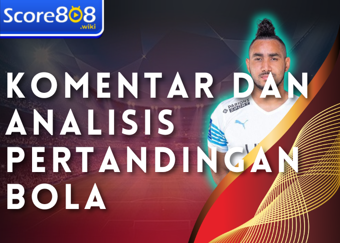 Komentar dan Analisis Pertandingan Bola 